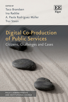 Digital Co-Production of Public Services: Citizens, Challenges and Cases (Policy, Administrative and Institutional Change series)