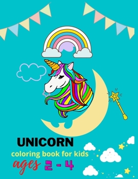 Unicorn coloring book for kids ages 2-4: A Fun and Educational Children’s Unicorn Coloring( great gift for kids) with unicorns ,castles ,fairies ,flowers, rainbow