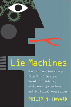 Hardcover Lie Machines: How to Save Democracy from Troll Armies, Deceitful Robots, Junk News Operations, and Political Operatives Book