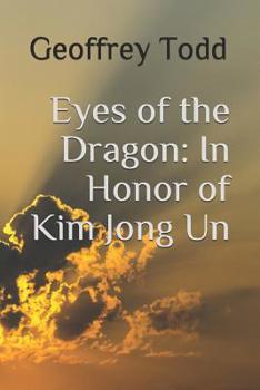 Paperback Eyes of the Dragon: In Honor of Kim Jong Un Book