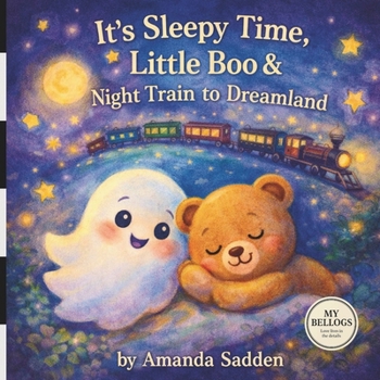 It’s Sleepy Time, Little Boo & Night Train to Dreamland