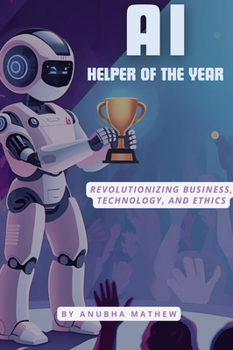 AI-Helper of the Year : Revolutionizing Business, Technology, and Ethics