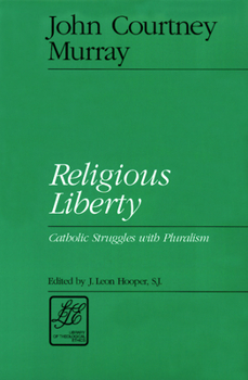 Religious Liberty: Catholic Struggles With Pluralism (Library of Theological Ethics)