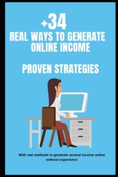 Paperback +34 Real Ways to Generate Online Income -Proven Strategies: With real methods to generate several income online without experience Book