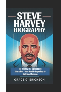 Paperback Steve Harvey Biography: The Journey of a Multifaceted Entertainer - From Humble Beginnings to Hollywood Success Book