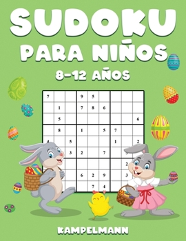 Sudoku Para Niños 8-12 Años: 200 Sudoku para Niños de 8-12 Años con Soluciones - Entrena la Memoria y la Lógica - Edición de Pascua (Spanish Edition)