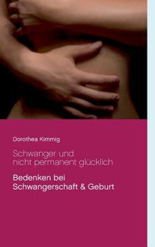 Paperback Schwanger und nicht permanent glücklich: Bedenken bei Schwangerschaft & Geburt [German] Book