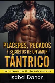 Paperback Placeres, Pecados y Secretos de Un Amor Tántrico: Una novela romántica llena de erotismo [Spanish] Book