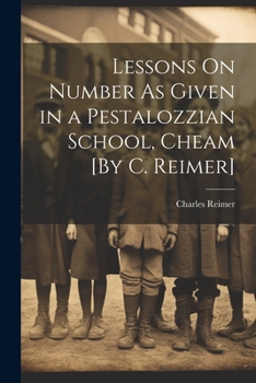 Paperback Lessons On Number As Given in a Pestalozzian School, Cheam [By C. Reimer] Book