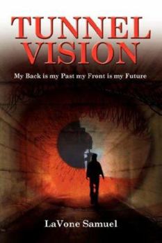 Paperback Tunnel Vision: My Back is my Past my Front is my Future Book