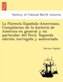 Paperback La Floresta Espan&#771;ola-Americana. Compilacion de la historia de Ame&#769;rica en general y en particular del Peru&#769;. Segunda edicio&#769;n cor Book