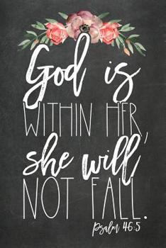 God Is Within Her She Will Not Fall Psalm 46: 5: 125 Page Journal; Inspirational Christian Gift for Women and Girls