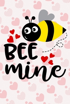 Paperback Be Mine: Funny Cute Bee Valentine's Day Notebook Journal Gift for Boyfriend-Girlfriend-Husband-Wife or Couple Book