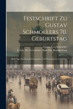 Paperback Festschrift Zu Gustav Schmollers 70. Geburtstag: Beitr"Age Zur Brandenburgischen Und Preussischen Geschichte [German] Book