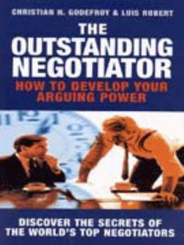 Paperback The Outstanding Negotiator: How to Develop Your Arguing Power Book
