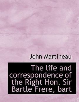 Paperback The Life and Correspondence of the Right Hon. Sir Bartle Frere, Bart [Large Print] Book