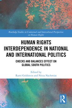 Human Rights Interdependence in National and International Politics: Checks and Balances Effect on Global South Politics (Routledge Studies in ... Intercultural Perspectives on Human Rights)