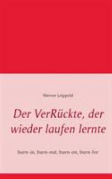 Paperback Der VerRückte, der wieder laufen lernte: burn-in, burn-out, burn-on, burn-for [German] Book