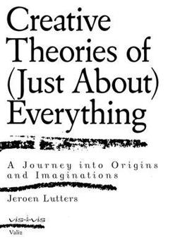 Paperback Creative Theories of (Just About) Everything: A Journey Into Origins and Imaginations Book