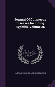 Hardcover Journal of Cutaneous Diseases Including Syphilis, Volume 36 Book