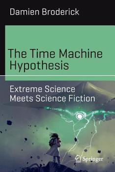Paperback The Time Machine Hypothesis: Extreme Science Meets Science Fiction Book
