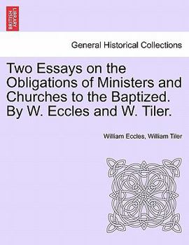 Paperback Two Essays on the Obligations of Ministers and Churches to the Baptized. by W. Eccles and W. Tiler. Book