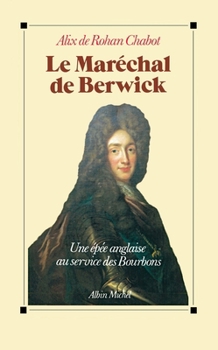 Paperback Le Maréchal de Berwick: Une épée anglaise au service des Bourbons [French] Book