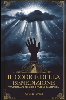Paperback Il Codice della Benedizione: Trasformare pensieri e Parole in Miracoli [Italian] Book