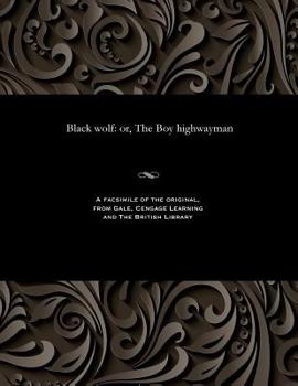 Paperback Black Wolf: Or, the Boy Highwayman Book