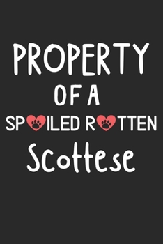 Property Of A Spoiled Rotten Scottese: Lined Journal, 120 Pages, 6 x 9, Scottese Dog Gift Idea, Black Matte Finish (Property Of A Spoiled Rotten Scottese Journal)