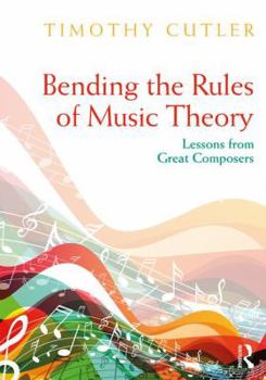 Paperback Bending the Rules of Music Theory: Lessons from Great Composers Book