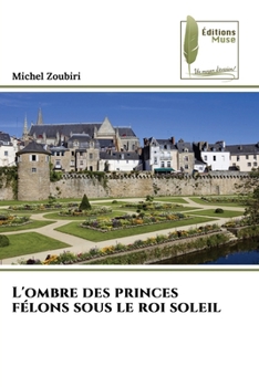 L'ombre des princes félons sous le roi soleil (French Edition)