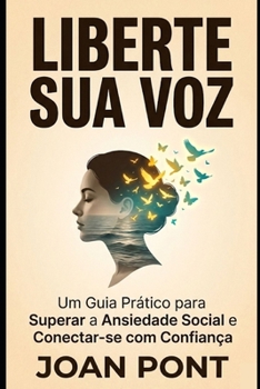 LIBERTE SUA VOZ: Um Guia Prático para Superar a Ansiedade Social e Conectar-se com Confiança (Versão para Mulheres) (SIM, EU QUERO. SIM, EU POSSO.) (Portuguese Edition)