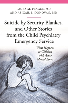 Hardcover Suicide by Security Blanket, and Other Stories from the Child Psychiatry Emergency Service: What Happens to Children with Acute Mental Illness Book