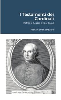 Paperback I Testamenti dei Cardinali: Raffaele Mazio (1765-1832) [Italian] Book