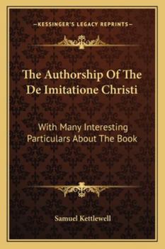Paperback The Authorship Of The De Imitatione Christi: With Many Interesting Particulars About The Book