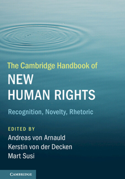 The Cambridge Handbook of New Human Rights: Recognition, Novelty, Rhetoric