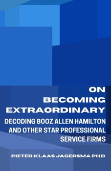 On Becoming Extraordinary: Decoding Booz Allen Hamilton and other Star Professional Service Firms