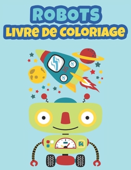 Paperback Robots Livre de Coloriage: Livre de coloriage pour enfants, Carnet de Coloriage, Coloriage Robots pour enfants de 3 à 9 ans [French] Book