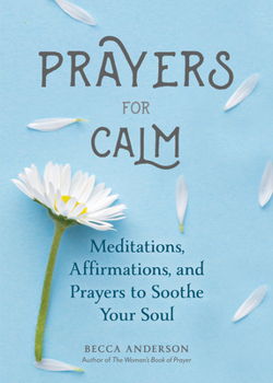 Paperback Prayers for Calm: Meditations Affirmations and Prayers to Soothe Your Soul (Healing Prayer, Spiritual Wellness, Prayer Book) Book