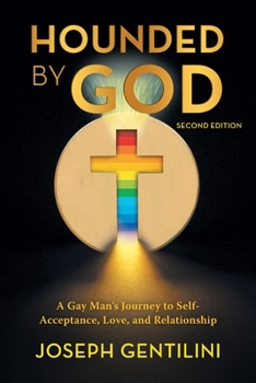 Paperback Hounded by God: A Gay Man's Journey to Self- Acceptance, Love, and Relationship - Second Edition Book