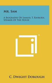 Hardcover Mr. Sam: A Biography Of Samuel T. Rayburn, Speaker Of The House Book