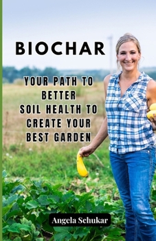Paperback Biochar: Your Path to Better Soil Health to Create your Best Garden Book