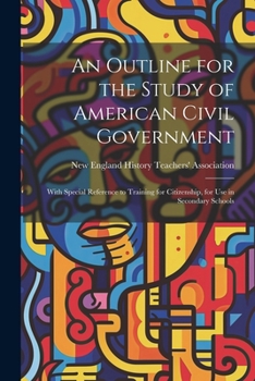 An Outline for the Study of American Civil Government: With Special Reference to Training for Citizenship, for Use in Secondary Schools