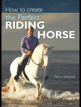 Paperback How to Create the Perfect Riding Horse Book