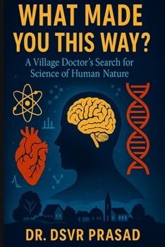 What Made You This Way?: A Village Doctor’s Search for the Science of Human Nature