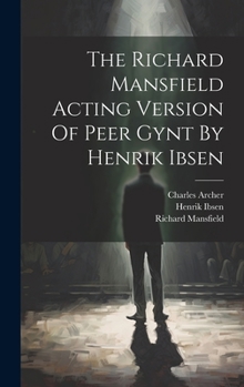 Hardcover The Richard Mansfield Acting Version Of Peer Gynt By Henrik Ibsen Book