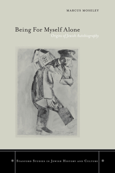 Being For Myself Alone: Origins Of Jewish Autobiography (Stanford Studies in Jewish History & Culture) (Stanford Studies in Jewish History and C) - Book  of the Stanford studies in Jewish history and culture