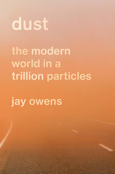Hardcover Dust: The Modern World in a Trillion Particles Book