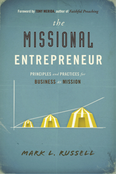 Paperback The Missional Entrepreneur: Principles and Practices for Business as Mission: Principles and Practices for Business as Mission Book